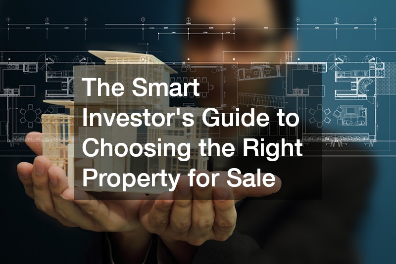 The Smart Investor’s Guide to Choosing the Right Property for Sale